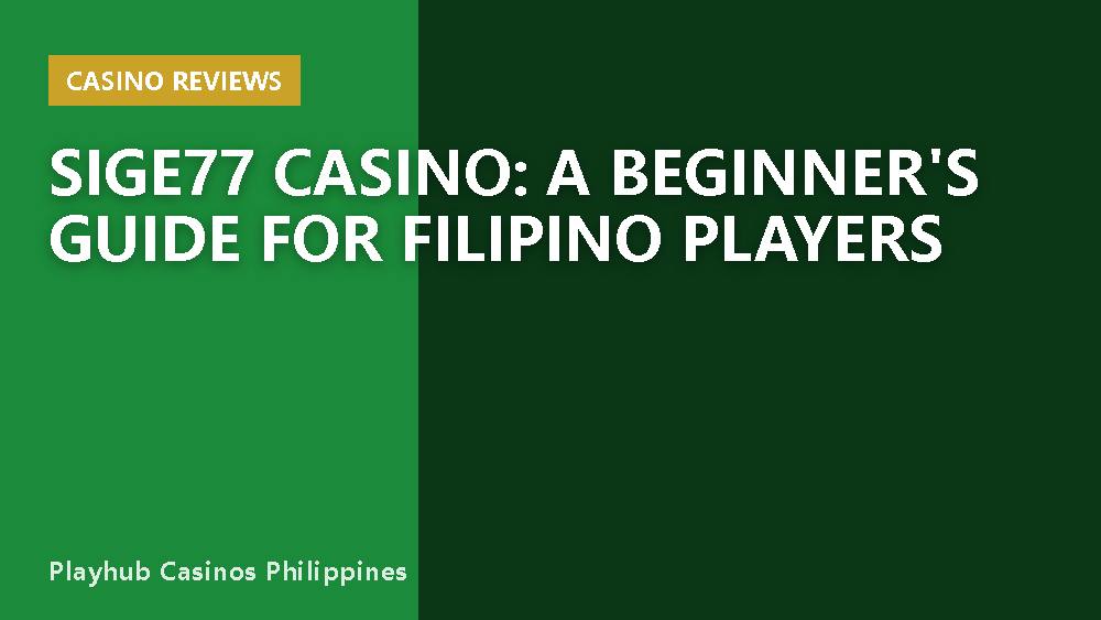 SIGE77 Casino: A Beginner's Guide for Filipino Players