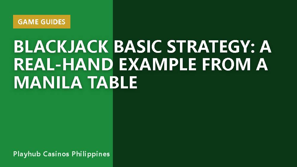 Blackjack Basic Strategy: A Real-Hand Example from a Manila Table